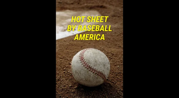 Hot Sheet by Baseball America