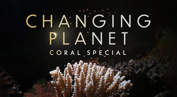 Changing Planet: Coral Special