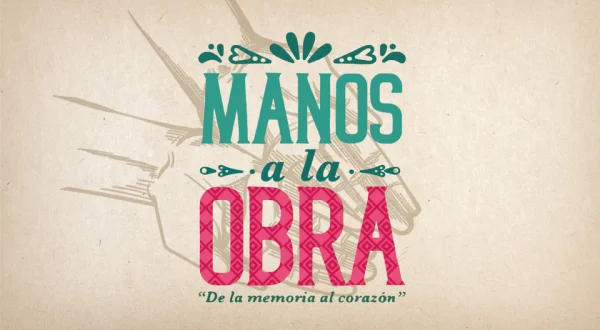 Manos a la obra, de la memoria al corazón