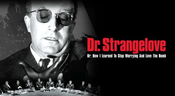 Dr. Strangelove Or: How I Learned to Stop Worrying and Love the Bomb