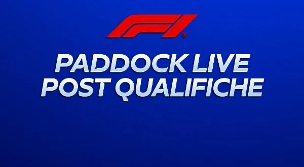 F1 Paddock Live Post Qualifiche