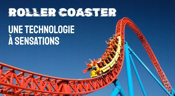 Roller Coaster : une technologie à sensations