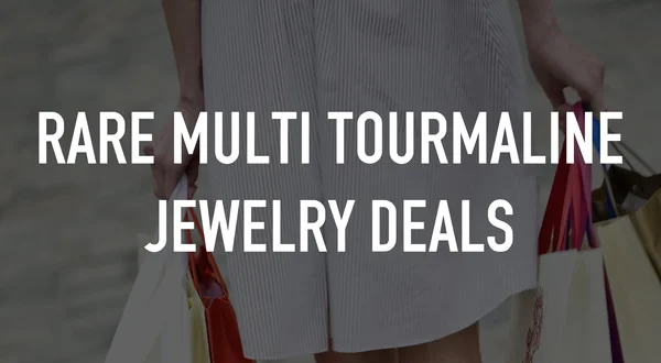 Rare Multi Tourmaline Jewelry Deals