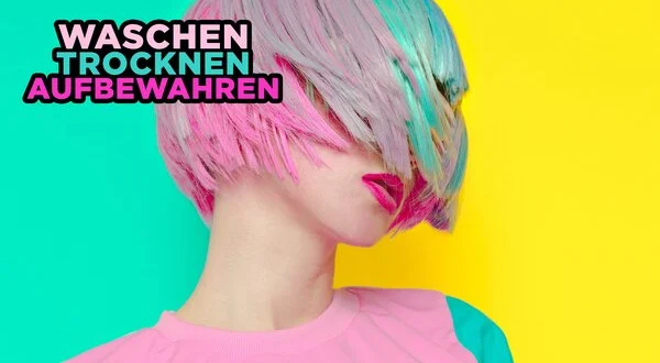 Waschen, Trocknen, Aufbewahren
