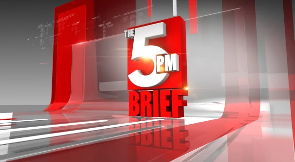 The 5 PM Brief