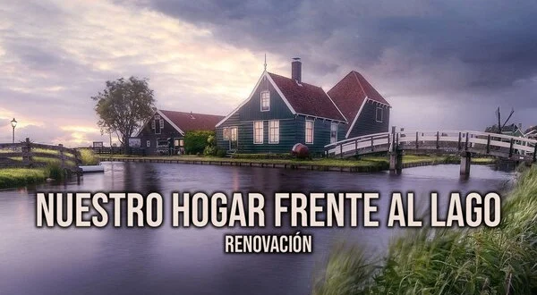 Nuestro hogar frente al lago: renovación