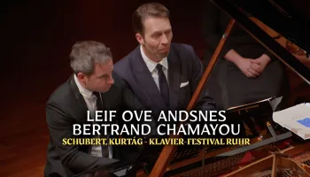 Leif Ove Andsnes, Bertrand Chamayou : Schubert, Kurtág - Klavier-Festival Ruhr