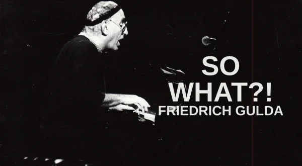 So What?!: Friedrich Gulda