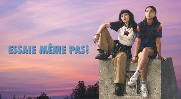 Essaie même pas!