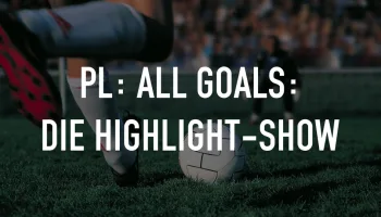 Live: PL: All Goals: Die Highlight-Show