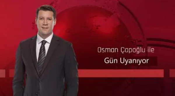 Osman Kenan Çapoğlu ile Gün Uyanıyor