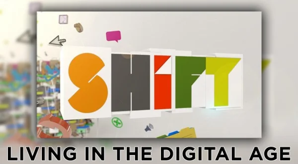 Shift -- Living in the Digital Age