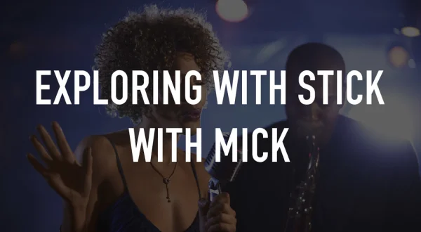 Exploring with Stick with Mick