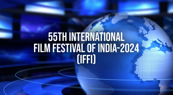 55थ इंटरनेशनल फिल्म फेस्टिवल ऑफ इंडिया-2024 (आईएफएफआई)