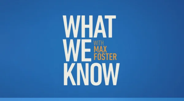 What We Know With Max Foster