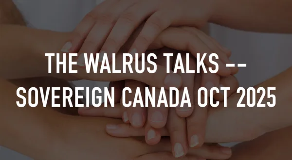 The Walrus Talks -- Sovereign Canada Oct 2025