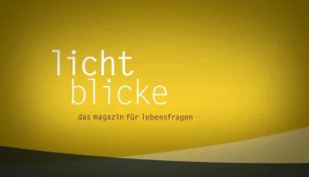 Lichtblicke – Das Magazin für Lebensfragen