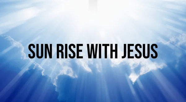 Sun Rise with Jesus