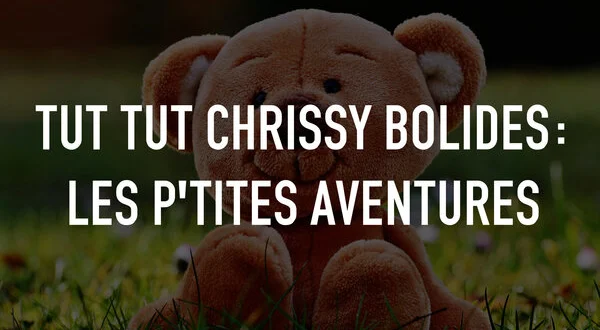 Tut Tut Chrissy Bolides: les p'tites aventures
