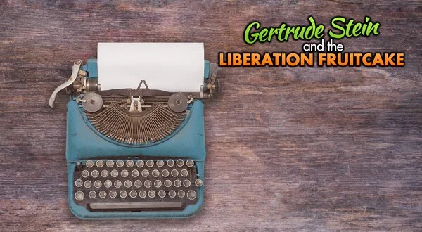 Gertrude Stein and the Liberation Fruitcake