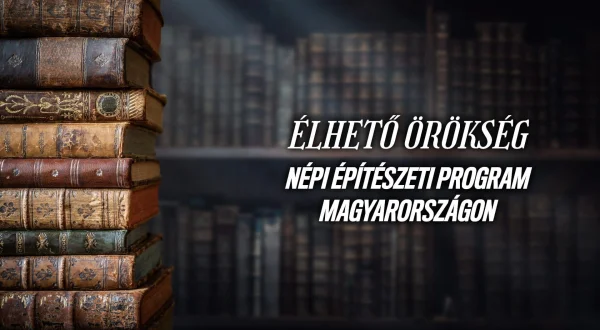 Élhető örökség - Népi Építészeti Program Magyarországon