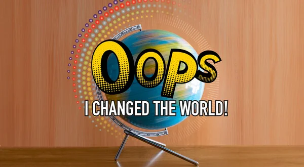 Oops I Changed the World