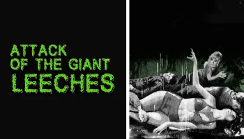 Attack of the Giant Leeches