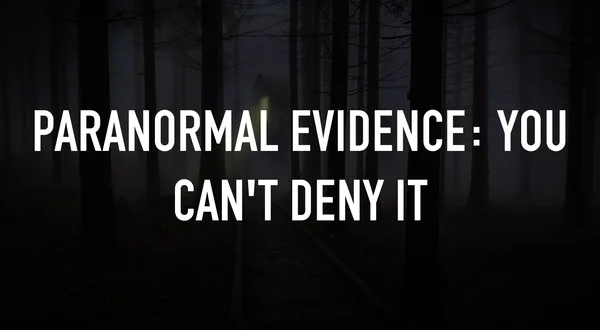Paranormal Evidence: You Can't Deny it