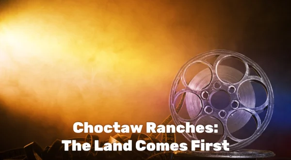 Choctaw Ranches: The Land Comes First