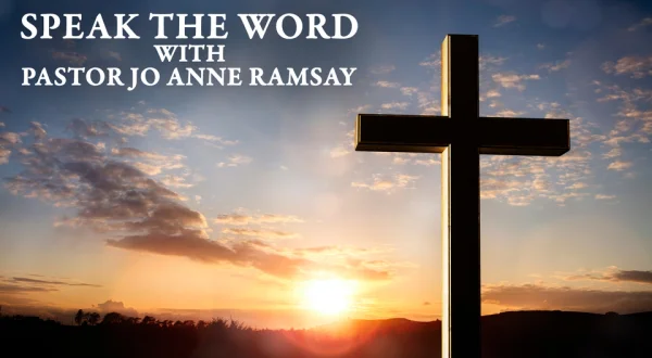 Speak the Word With Pastor Jo Anne Ramsay