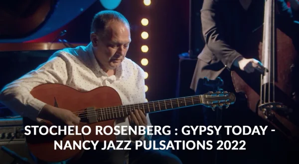 Stochelo Rosenberg : Gypsy Today - Nancy Jazz Pulsations 2022