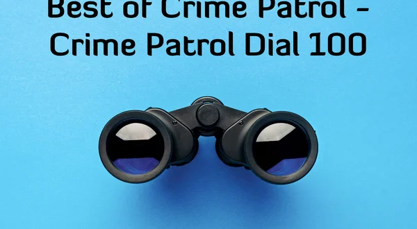 Best of Crime Patrol - Crime Patrol Dial 100