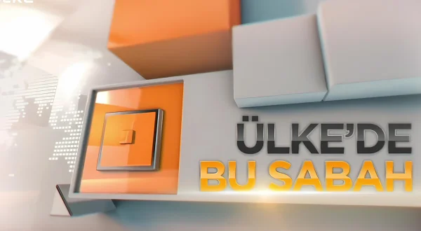 Ülke’de Bu Sabah