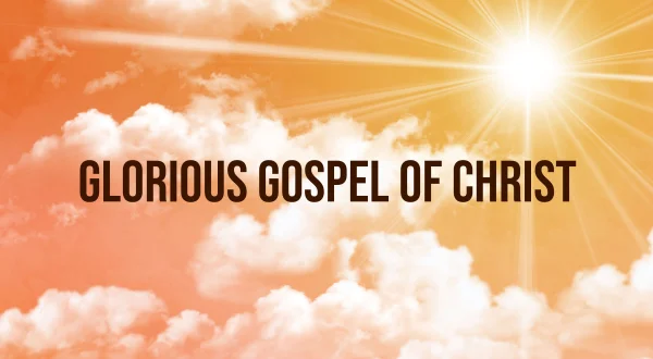 Glorious Gospel Of Christ