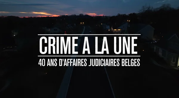 Crime à la une, 40 ans d'affaires judiciaires belges