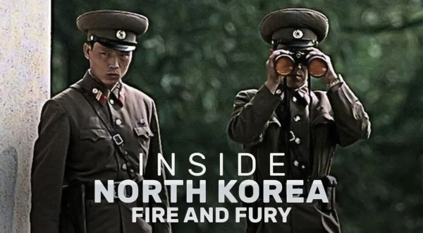 Inside North Korea: Fire and Fury