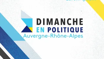Dimanche en politique - Auvergne-Rhône-Alpes
