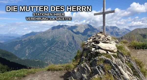 Die Mutter des Herrn - Stationen ihrer Verehrung: La Salette