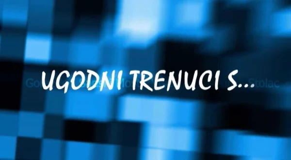 Ugodni trenuci s ...