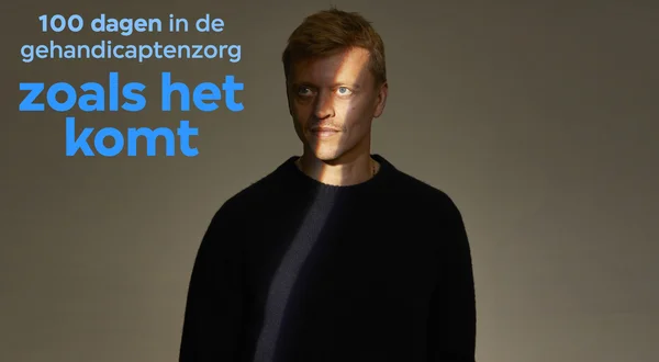 Zoals het komt: 100 dagen in de gehandicaptenzorg