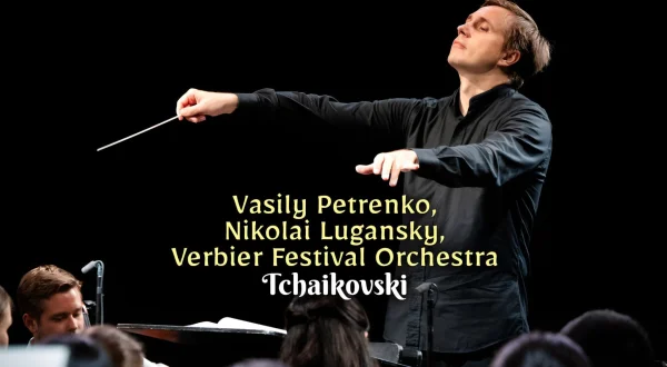 Vasily Petrenko, Nikolai Lugansky, Verbier Festival Orchestra : Tchaikovski