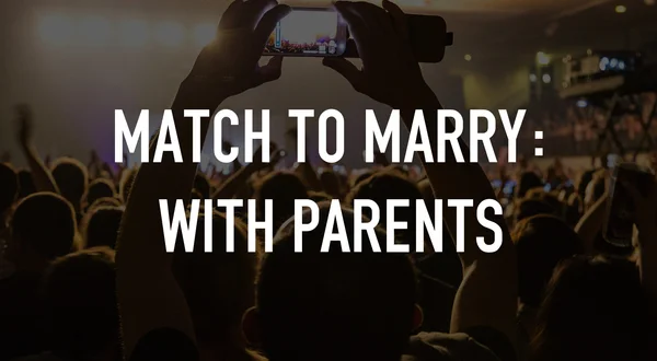 Match to Marry: With Parents
