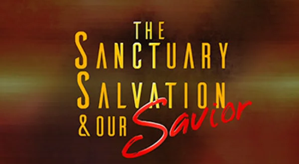 Sanctuary, Salvation, and Our Savior