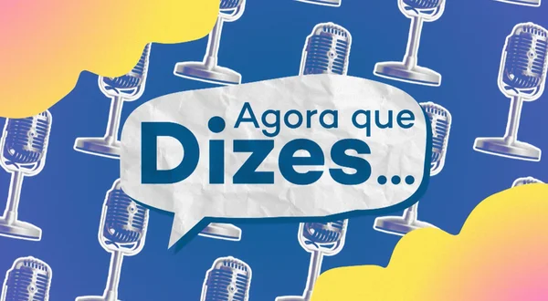 Agora que Dizes...