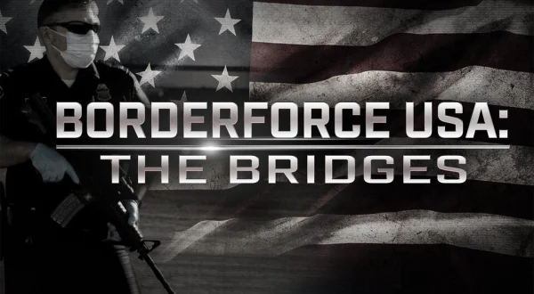 Borderforce USA: The Bridges