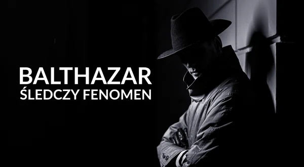 Balthazar: śledczy fenomen