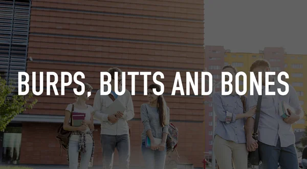 Burps, Butts and Bones