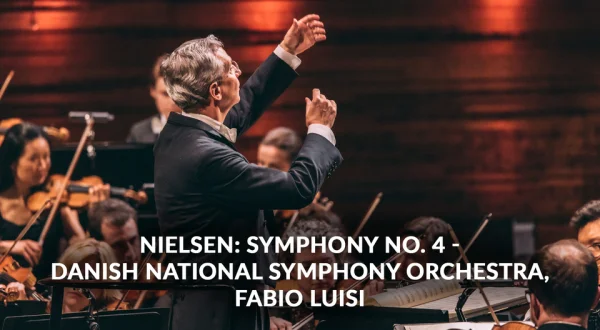 Nielsen: Symphony no. 4 - Danish National Symphony Orchestra, Fabio Luisi