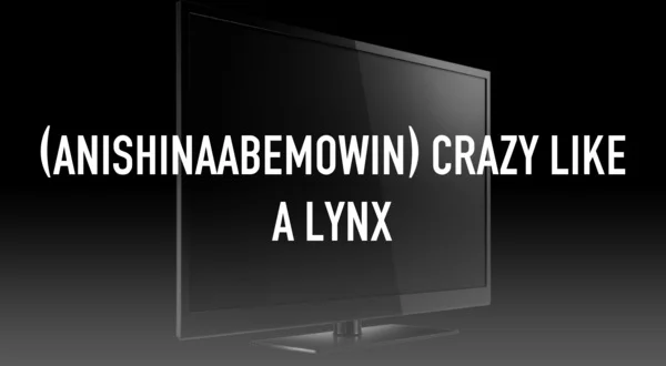 (Anishinaabemowin) Crazy Like a Lynx