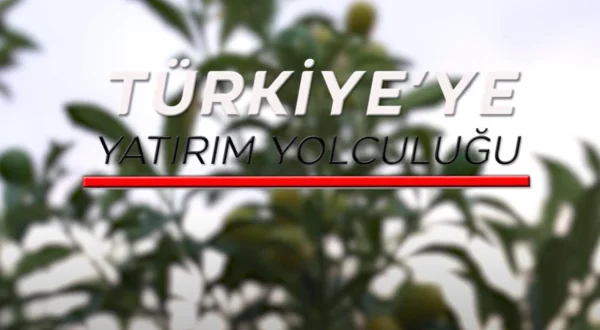 Türkiye’ye Yatırım Yolculuğu